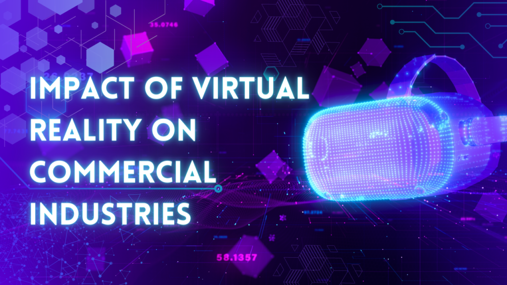 Impact of Virtual Reality on Commercial Industries