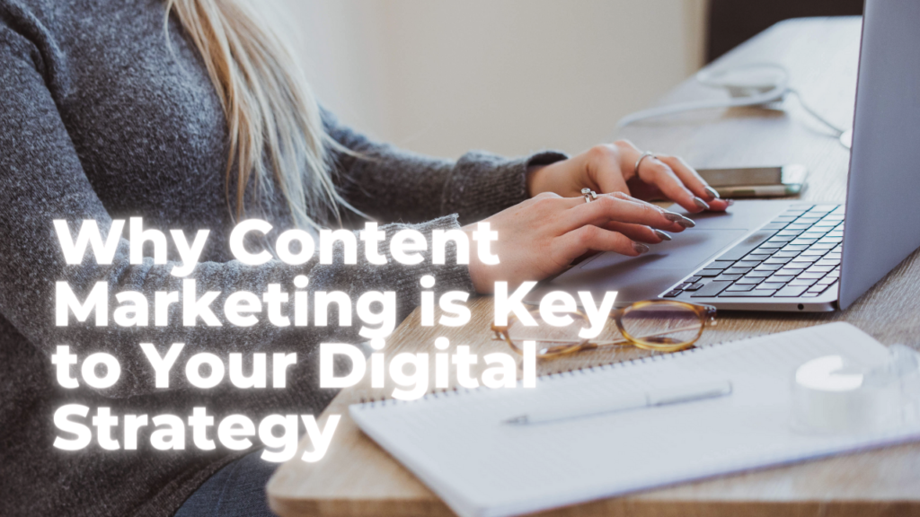 Why Content Marketing is Key to Your Digital Strategy